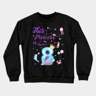 This Princess Is Now Eight Years Old 8th Girl Cute Birthday Crewneck Sweatshirt